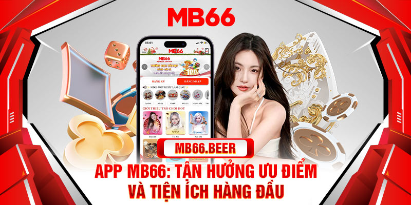 App Mb66 - Tận hưởng ưu điểm và tiện ích hàng đầu